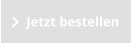 Jetzt bestellen