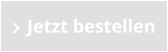 Jetzt bestellen
