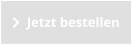 Jetzt bestellen