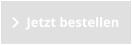 Jetzt bestellen