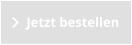 Jetzt bestellen