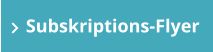 Subskriptions-Flyer