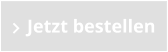 Jetzt bestellen